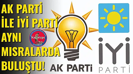 AK Parti İle İYİ Parti Aynı Mısralarda Buluştu!