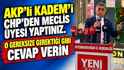 'AKP'li Kadem'i CHP'den Meclis Üyesi Yaptınız. O Gereksize Gerektiği Gibi Cevap Verin'
