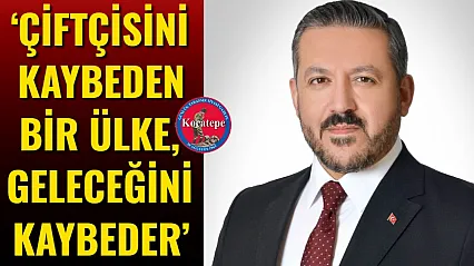 'Çiftçisini Kaybeden Bir Ülke, Geleceğini Kaybeder'