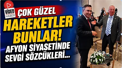 Çok Güzel Hareketler Bunlar! Afyon Siyasetinde Sevgi Sözcükleri…