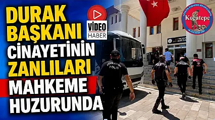 Durak Başkanı Cinayetinin Zanlıları Mahkeme Huzurunda