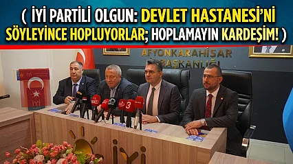İYİ Partili Olgun: Devlet Hastanesi'ni Söyleyince Hopluyorlar Hoplamayın Kardeşim!