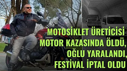 Motosiklet Üreticisi Motor Kazasında Öldü, Oğlu Yaralandı, Festival İptal Oldu