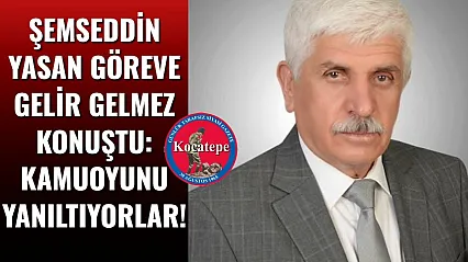 Şemseddin Yasan Göreve Gelir Gelmez Konuştu: Kamuoyunu Yanıltıyorlar!