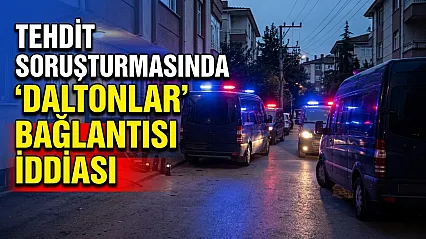 Tehdit Soruşturmasında 'Daltonlar' Bağlantısı İddiası