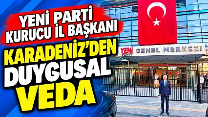YENİ Parti Kurucu İl Başkanı Karadeniz'den Duygusal Veda