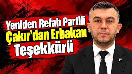 Yeniden Refah Partili Çakır'dan Erbakan Teşekkürü