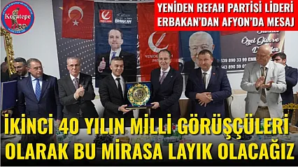 Yeniden Refah Partisi Lideri Erbakan'dan Afyon'da Mesaj İkinci 40 Yılın Milli Görüşçüleri Olarak Bu Mirasa Layık Olacağız