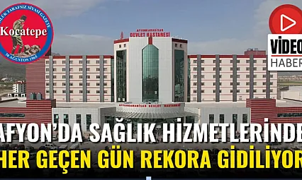 Afyon'da Sağlık Hizmetlerinde Her Geçen Gün Rekora Gidiliyor
