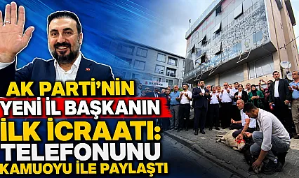 AK Parti'nin Yeni İl Başkanın İlk İcraatı: Telefonunu Kamuoyu ile Paylaştı