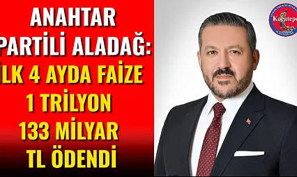 Anahtar Partili Aladağ: İlk 4 Ayda Faize 1 Trilyon 133 Milyar TL Ödendi