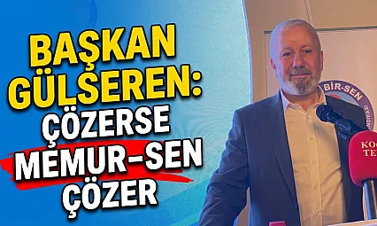 Başkan Gülseren: Çözerse Memur-Sen Çözer