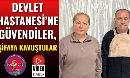 Devlet Hastanesi'ne Güvendiler, Şifaya Kavuştular