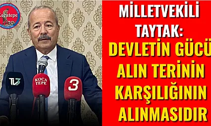 Milletvekili Taytak: Devletin Gücü Alın Terinin Karşılığının Alınmasıdır