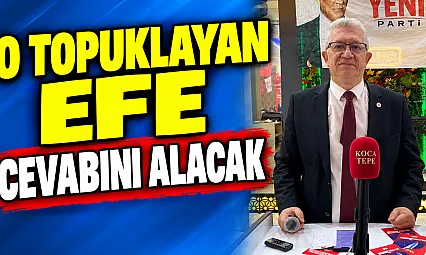 'O Topuklayan Efe Cevabını Alacak'