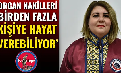 'Organ Nakilleri Birden Fazla Kişiye Hayat Verebiliyor'