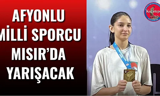 Afyonlu Milli Sporcu Mısır'da Yarışacak