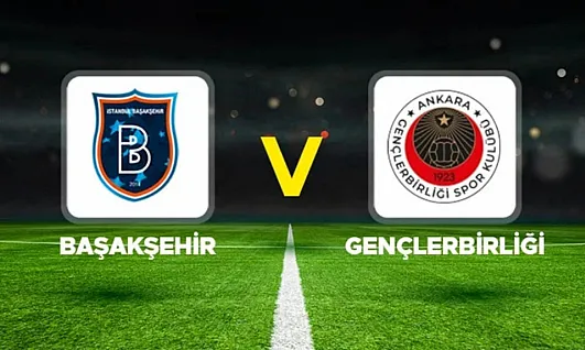 Başakşehir - Gençlerbirliği Maçı Ne Zaman, Saat Kaçta, Hangi Kanalda?