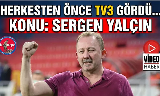 Herkesten önce TV3 gördü… Konu Sergen Yalçın