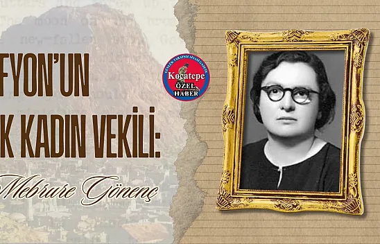 Afyon'un İlk Kadın Vekili: Mebrure Gönenç