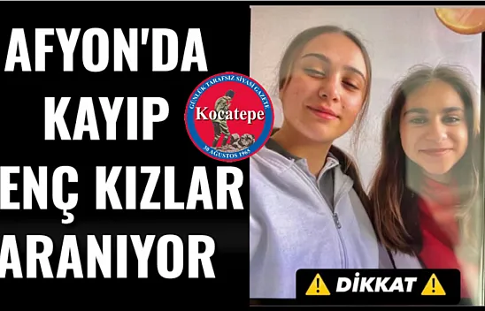 Afyonkarahisar'da Kayıp Genç Kızlar Aranıyor