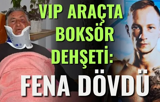 VIP Araçta Boksör Dehşeti: Fena Dövdü