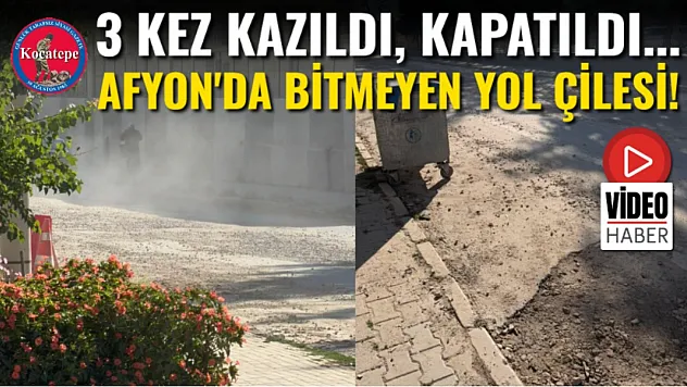 3 Kez Kazıldı, Kapatıldı... Afyon'da Bitmeyen Yol Çilesi!