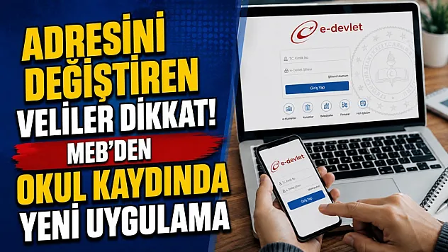 Adresini Değiştiren Veliler Dikkat! MEB'den Okul Kaydında Yeni Uygulama