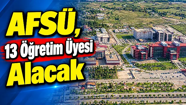 AFSÜ, 13 Öğretim Üyesi Alacak