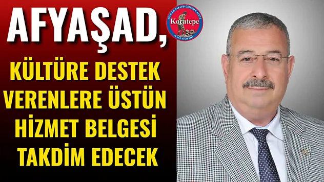AFYAŞAD, Kültüre Destek Verenlere Üstün Hizmet Belgesi Takdim Edecek