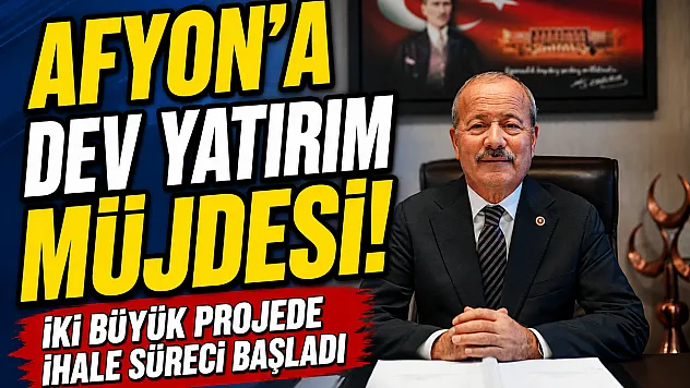 Afyon'a Dev Yatırım Müjdesi! İki Büyük Projede İhale Süreci Başladı
