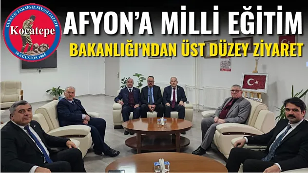 Afyon'a Milli Eğitim Bakanlığı'ndan Üst Düzey Ziyaret