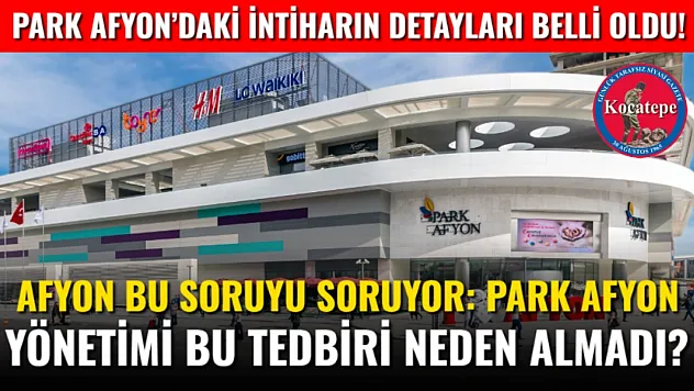 Afyon Bu Soruyu Soruyor: Park Afyon Yönetimi Bu Tedbiri Neden Almadı?