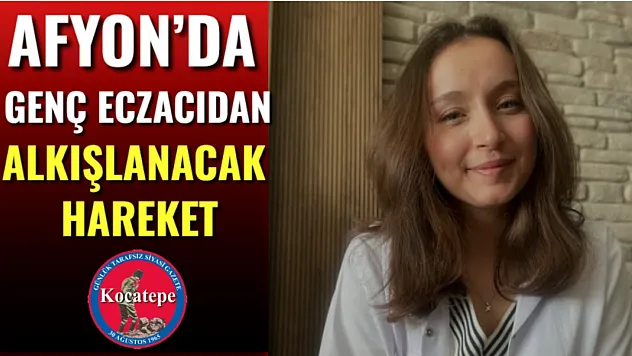 Afyon'da genç eczacıdan alkışlanacak hareket