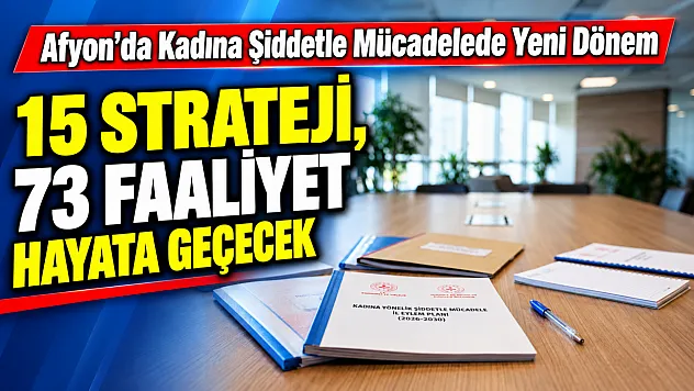 Afyon'da Kadına Şiddetle Mücadelede Yeni Dönem: 15 Strateji, 73 Faaliyet Hayata Geçecek