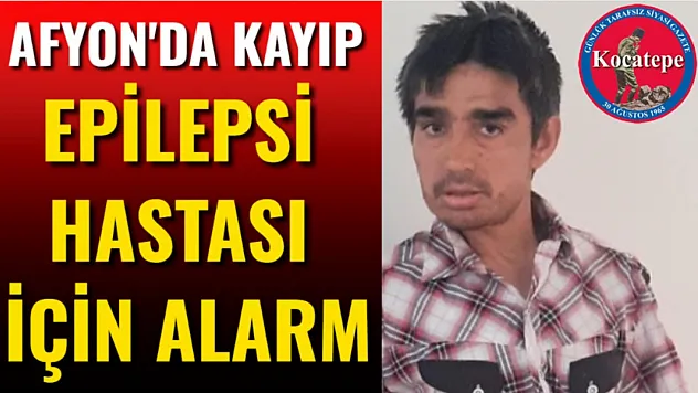 Afyon'da Kayıp Epilepsi Hastası İçin Alarm