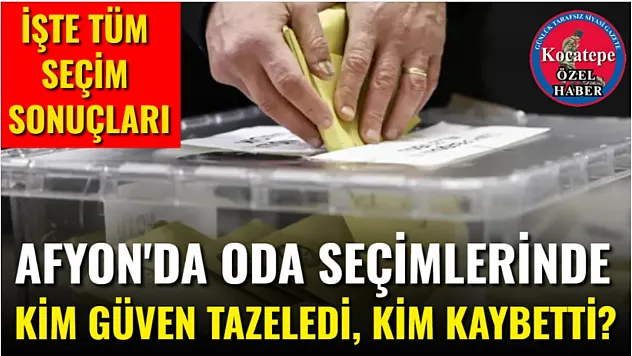 Afyon'da Oda Seçimlerinde Kim Güven Tazeledi, Kim Kaybetti?
