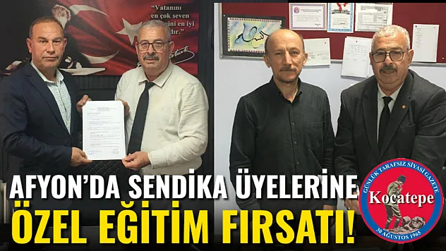 Afyon'da Sendika Üyelerine Özel Eğitim Fırsatı!