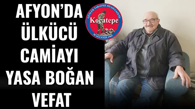 Afyon'da Ülkücü Camiayı Yasa Boğan Vefat