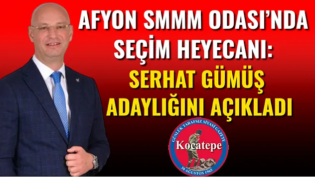 Afyon SMMM Odası'nda Seçim Heyecanı: Serhat Gümüş Adaylığını Açıkladı