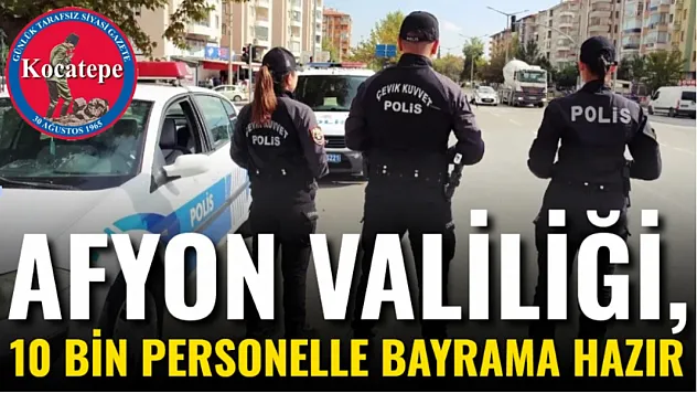 Afyon Valiliği, 10 Bin Personelle Bayrama Hazır