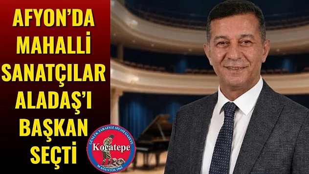 Afyonkarahisar'da Mahalli Sanatçılar Aladaş'ı Başkan Seçti