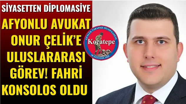 Afyonlu Avukat Onur Çelik'e Uluslararası Görev! Fahri Konsolos Oldu