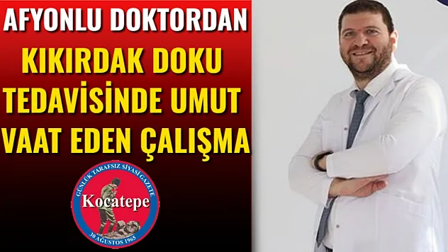 Afyonlu Doktordan, Kıkırdak Doku Tedavisinde Umut Vaat Eden Çalışma