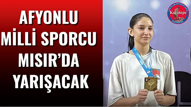 Afyonlu Milli Sporcu Mısır'da Yarışacak