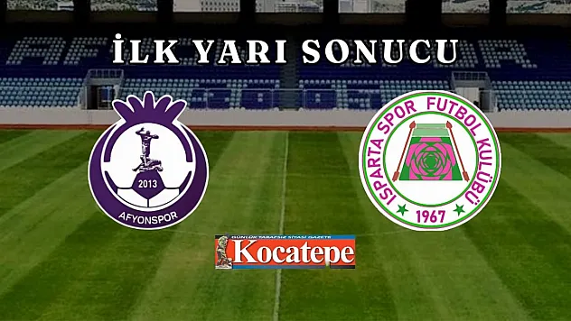 Afyonspor - Isparta 32 Spor Maçında İlk Yarı Sona Erdi