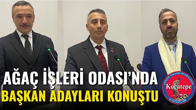 Ağaç İşleri Odası'nda Başkan Adayları Konuştu
