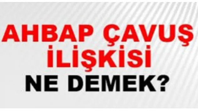 Ahbap-Çavuş Deyimi Nereden Geliyor?