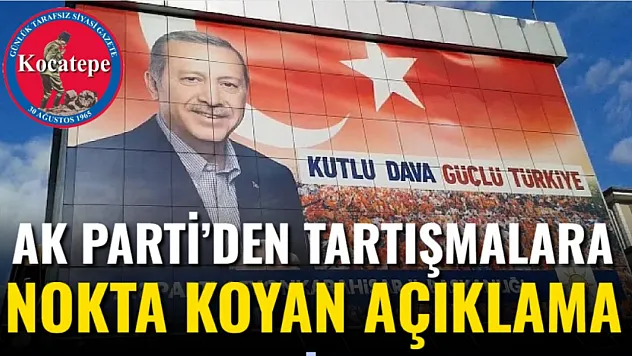 AK Parti'den Tartışmalara Nokta Koyan Açıklama