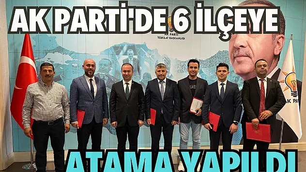 AK Parti’de 6 ilçeye atama yapıldı